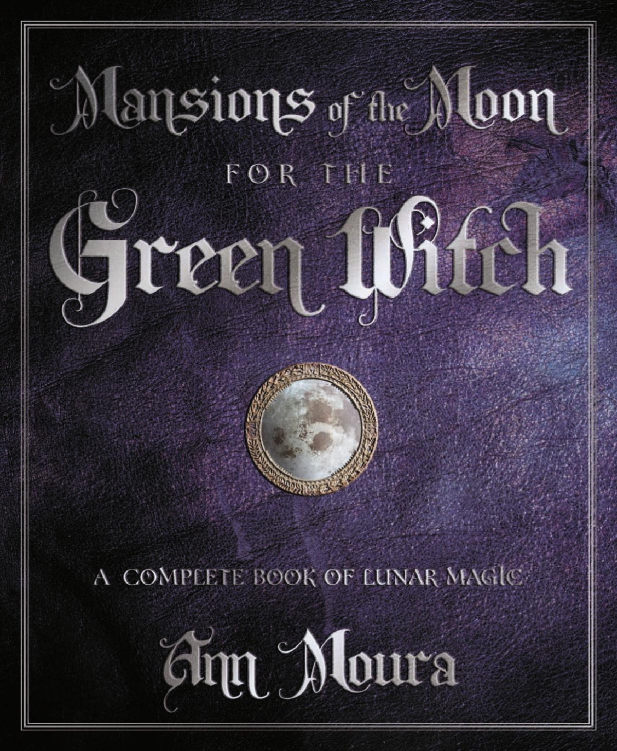 Mansions of the Moon for the Green Witch By: Ann Moura