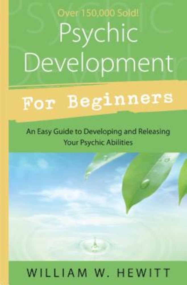 Psychic Development for Beginners By: William W. Hewitt
